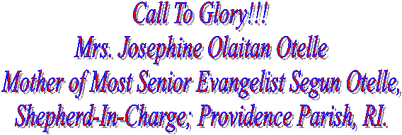 Call To Glory!!!
Mrs. Elizabeth E. Birhiray
Sister of Head Of American Diocese,
Sup. Evang. Charles Agbaza.