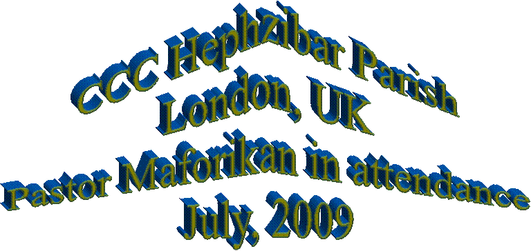 CCC Hephzibar Parish
London, UK
Pastor Maforikan in attendance
July, 2009