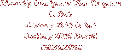 Diversity Immigrant Visa Program
(Lottery 2010) Is Out