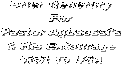 Brief Itenerary
For
Pastor Agbaossi's
& His Entourage
Visit To USA